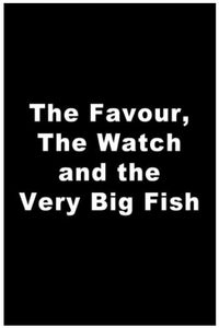 The Favour, the Watch and the Very Big Fish poster